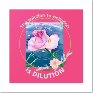 The solution to pollution is DILUTION (rose in water) Posters and Art